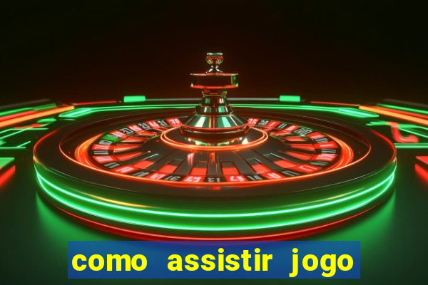 como assistir jogo no globoplay