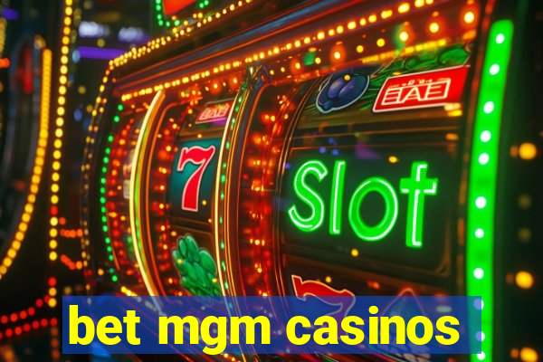 bet mgm casinos