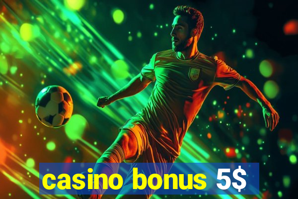 casino bonus 5$