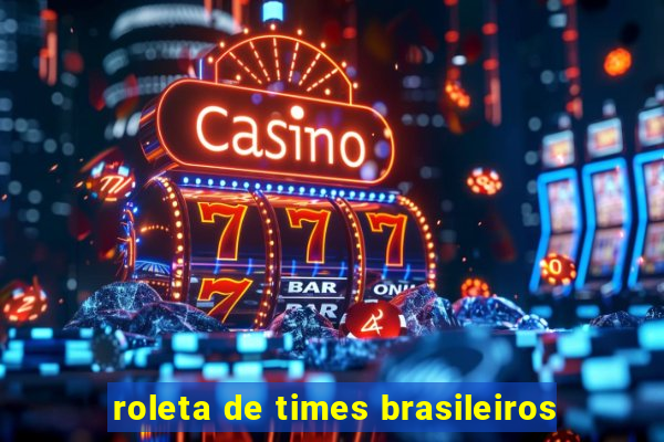 roleta de times brasileiros