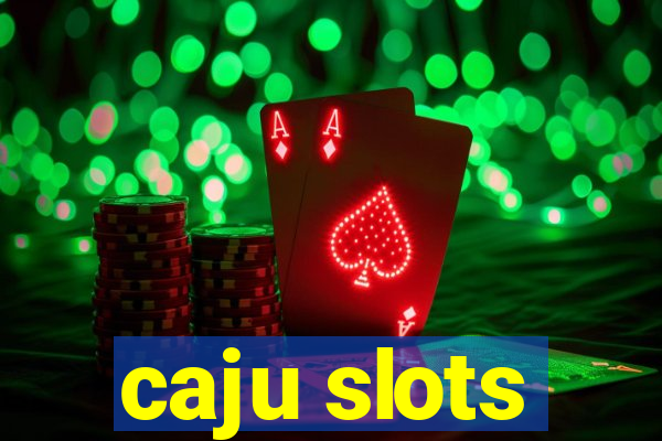 caju slots