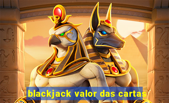 blackjack valor das cartas