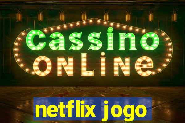 netflix jogo