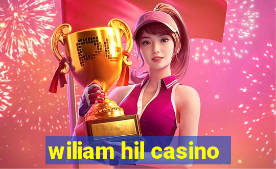 wiliam hil casino