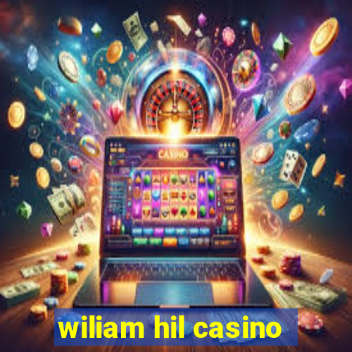 wiliam hil casino