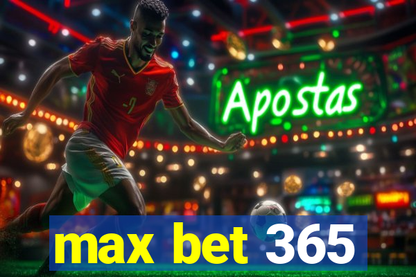 max bet 365