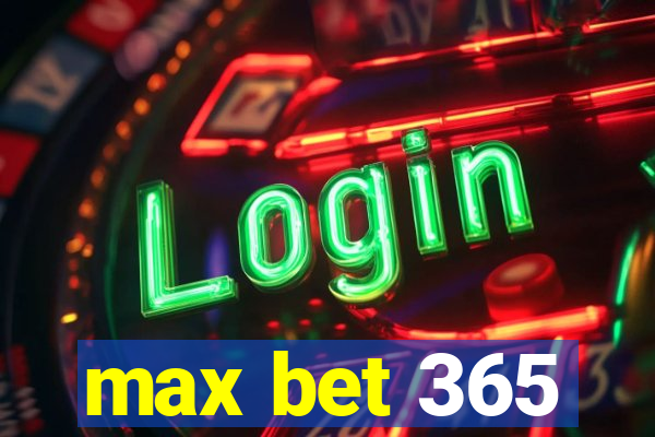 max bet 365