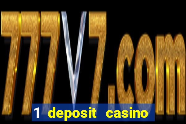 1 deposit casino real money