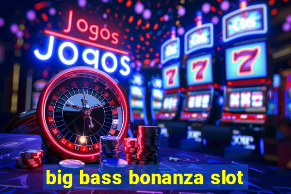 big bass bonanza slot