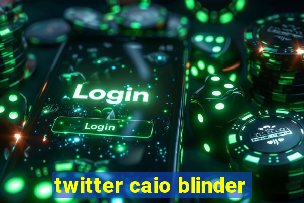 twitter caio blinder