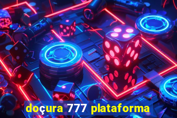 doçura 777 plataforma