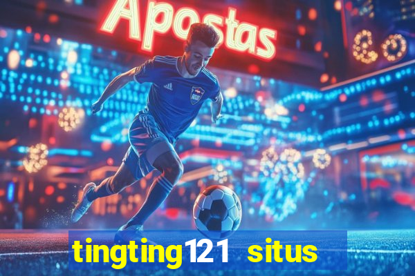 tingting121 situs slot gacor