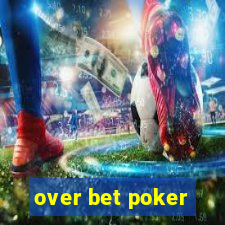 over bet poker