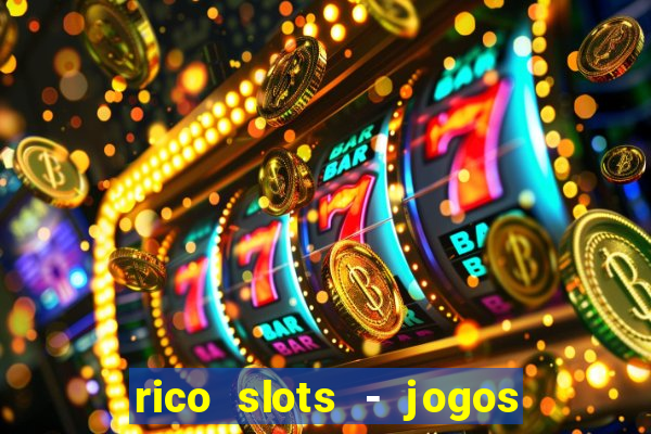 rico slots - jogos de jackpot