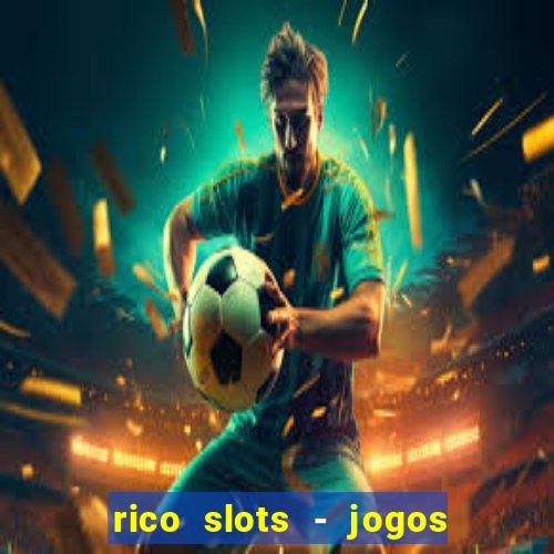 rico slots - jogos de jackpot