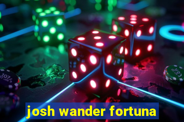 josh wander fortuna