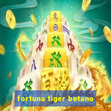 fortuna tiger betano