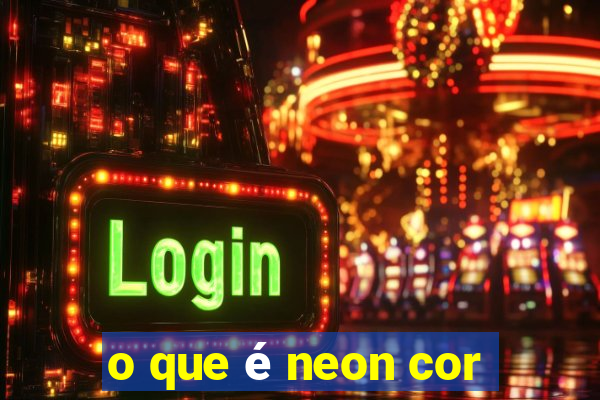 o que é neon cor