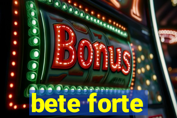 bete forte