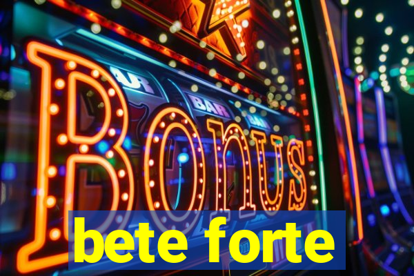 bete forte