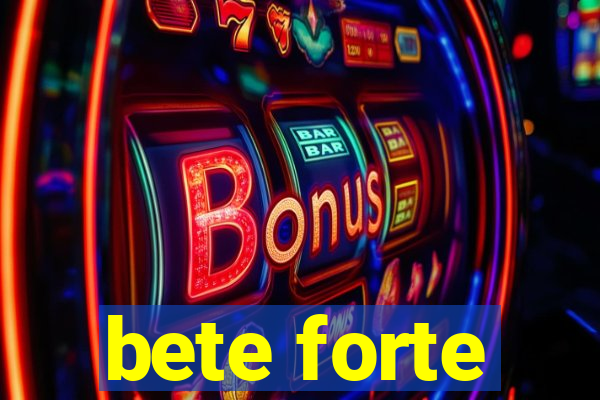 bete forte