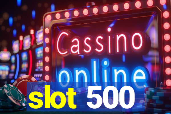 slot 500