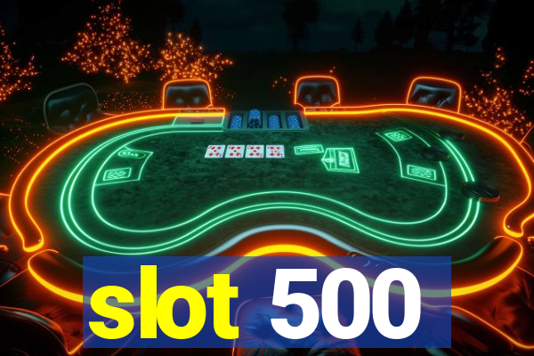 slot 500