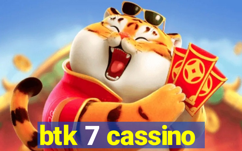 btk 7 cassino