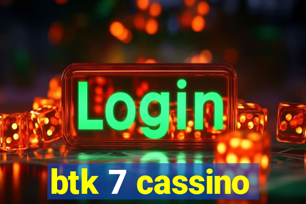 btk 7 cassino