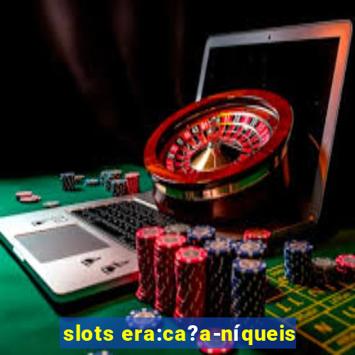 slots era:ca?a-níqueis