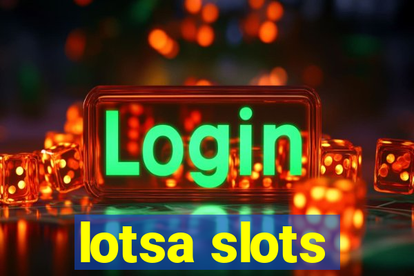 lotsa slots