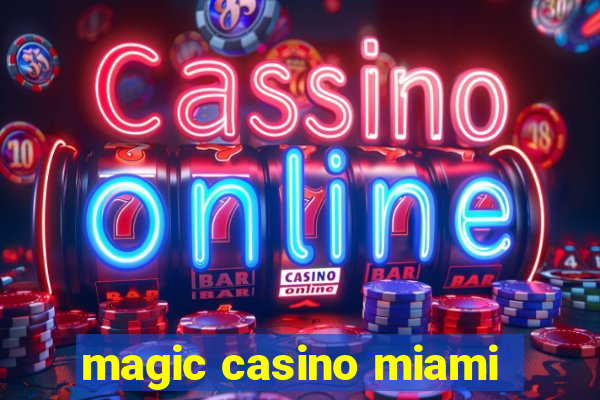 magic casino miami