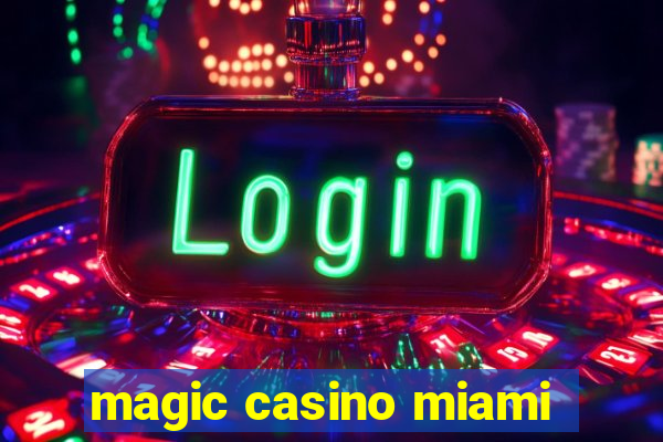 magic casino miami