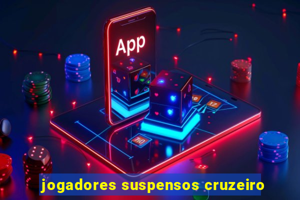 jogadores suspensos cruzeiro