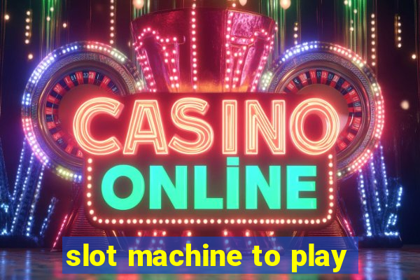 slot machine to play