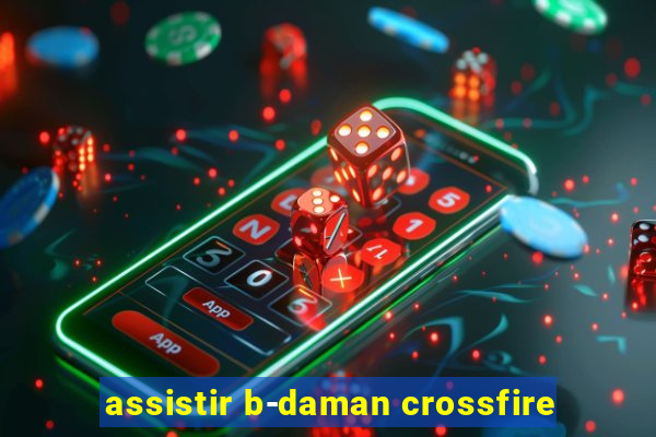 assistir b-daman crossfire