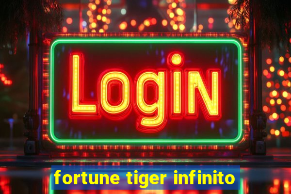 fortune tiger infinito