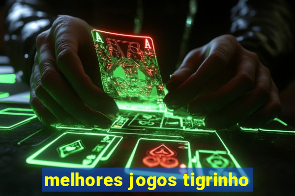 melhores jogos tigrinho