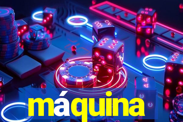 máquina