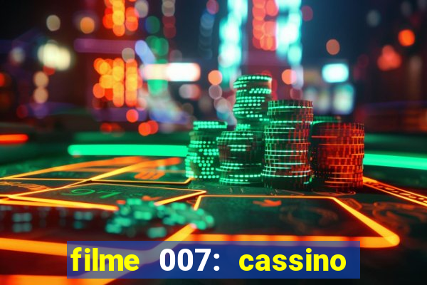 filme 007: cassino royale completo dublado