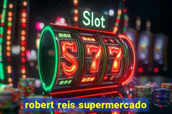 robert reis supermercado