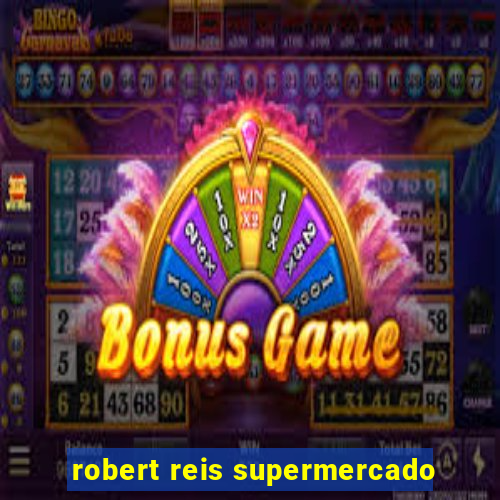 robert reis supermercado