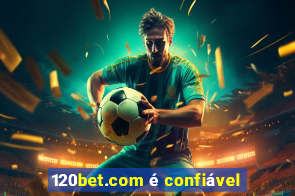 120bet.com é confiável