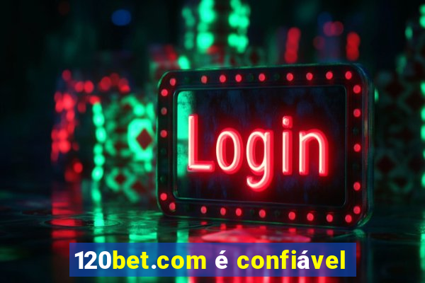 120bet.com é confiável