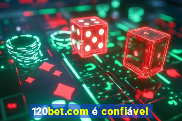 120bet.com é confiável