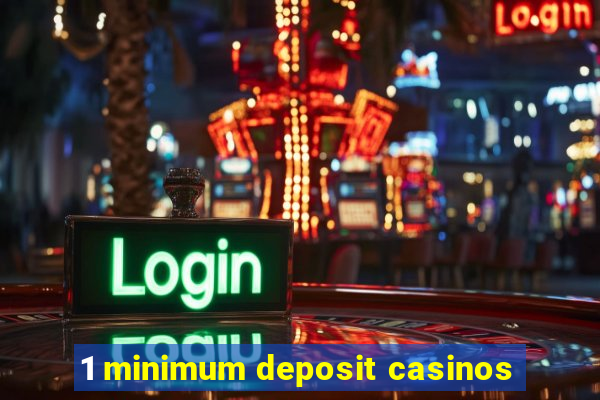 1 minimum deposit casinos