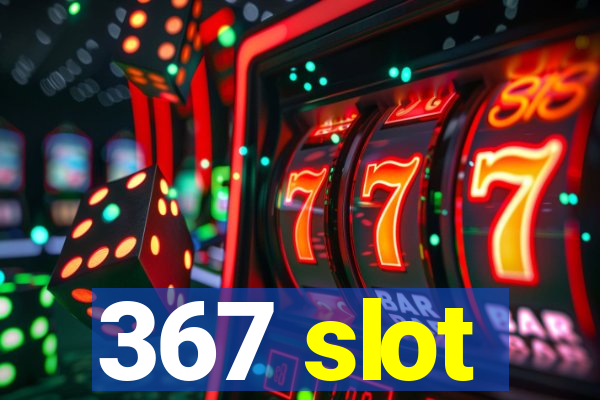 367 slot