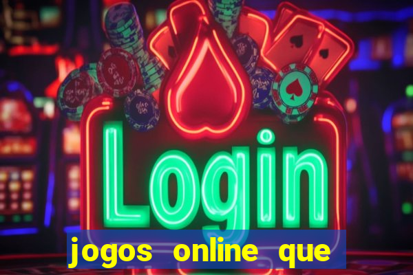 jogos online que dao dinheiro