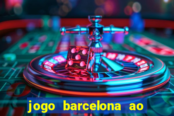 jogo barcelona ao vivo futemax