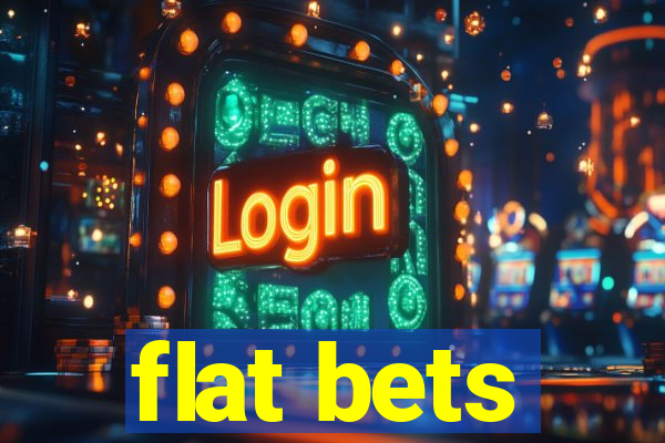 flat bets